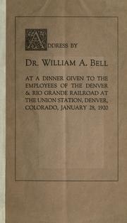 Cover of: Address by Dr. William A. Bell at a dinner given to the employees of the Denver & Rio Grande Railroad at the Union Station, Denver, Colorado, January 28, 1920. by William A. Bell
