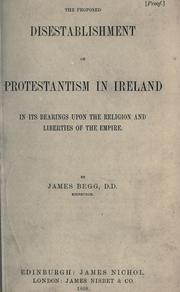 Cover of: proposed disestablishment of Protestantism in Ireland: in its bearings upon the religion and liberties of the empire