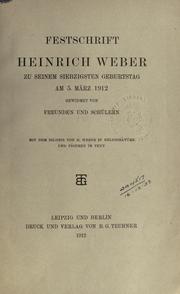 Cover of: Festschrift Heinrich Weber zu seinem siebzigsten Geburtstag am 5. März 1912 gewidmet von Freunden und Schülern: mit dem Bildnis von H. Weber in Heliogravüre und Figuren im Text.