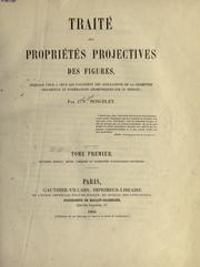 Cover of: Traité des propriétés projectives des figures: ouvrage utile à ceux qui s'occupent des applications de la géométrie descriptive et d'opérations géométriques sur le terrain.