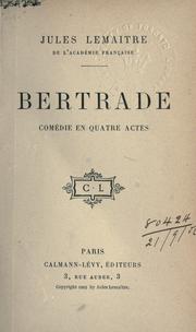 Cover of: Bertrade: comédie en quatre actes.