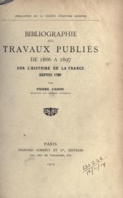 Cover of: Bibliographie des travaux publiés de 1866 à 1897 sur l'histoire de la France depuis 1789. by Caron, Pierre