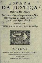 Cover of: Espada da justiça sobre os reos do horroroso delicto praticado no navio pelos que morreraõ enforcados aos 14 de agosto de 1781 by José Daniel Rodrigues da Costa