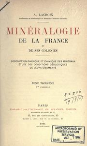 Cover of: Minéralogie de la France et de ses colonies: description physique et chimique des minéraux, étude des conditions géologiques de leurs gisements.