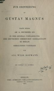 Cover of: Zur Erinnerung an Gustav Magnus.: Nach einem am 14. December 1870 in der General-Versammlung der deutschen chemischen Gesellschaft zu Berlin, gehaltenen Vorträge.