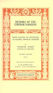 Cover of: Memoirs of the Emperor Napoleon: from Ajaccio to Waterloo, as soldier, emperor, husband