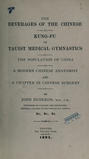 Cover of: beverages of the Chinese: Kung-fu; or, Tauist medical gymnastics; the population of China; a modern Chinese anatomist; and a chapter in Chinese surgery.