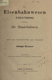 Cover of: Das Eisenbahnwesen als Glied des Verkehrswesens: insbesondere die Staatsbahnen: Abriss einer Eisenbahn- Politik und- Oekonomik.
