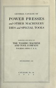 Cover of: General catalog of power presses and other machinery, dies and special tools designed and built by The Toledo Machine and Tool Company, Toledo, Ohio, U.S.A.