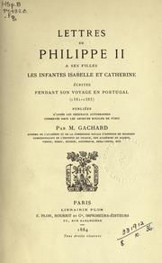 Cover of: Lettres de Philippe II à ses filles, les infantes Isabelle et Catherine: écrites pendant son voyage en Portugal (1581-1583)