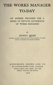 Cover of: works manager to-day: an address prepared for a series of private gatherings of works managers.