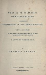 Cover of: What is of obligation for a Catholic to believe concerning the inspiration of the canonical Scriptures: being a postcript to an article in the February no. of the "Nineteenth century review," in answer to Professor Healy