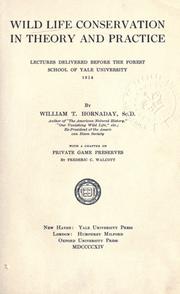 Cover of: Wild life conservation in theory and practice: lectures delivered before the Forest School of Yale University, 1914