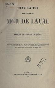Cover of: Translation des restes de Mgr. de Laval à la chapelle du Seminaire de Québec: relation complète de tout ce qui s'est passé depuis l'exhumation des ossements de Mgr. de Laval le 19 septembre 1877 jusqu'a leur déposition au séminaire le 23 mai 1878.