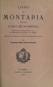 Cover of: Livro da montaria, feito por D. João I, rei de Portugal, conforme o manuscrito n.  4352 da Biblioteca Nacional de Lisboa by John I King of Portugal