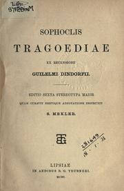 Cover of: Sophoclis Tragoediae ex recensione Guilelmi Dindorfii.: Editio sexta stereotypa maior quam curavit brevique adnotatione instruxit S. Mekler.