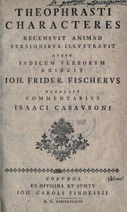 Cover of: Characteres.: Recensuit animadversionibvs illustravit atqve indicem verborvm adiecit Ioh. Frider. Fischerus; accessit commentarivs Isaaci Casavboni.