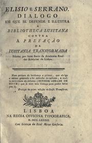 Cover of: Elisio e Serrano. Dialogo em que se defende e illustra a Bibliotheca lusitana contre a prefação da Lusitania transformada, escrita por hum socio da Academia real das sciencias de Lisboa. by Francisco José da Serra Xavier