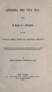 Cover of: Apologia pro vita sua: being a reply to a pamphlet entitled "What, then, does Dr. Newman mean?"