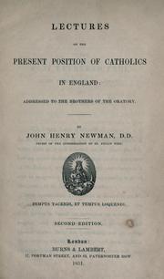 Cover of: Lectures on the present position of Catholics in England: addressed to the Brothers of the Oratory