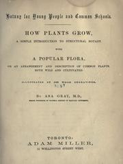Cover of: Botany for young people and common schools: how plants grow, a simple introduction to structural botany, with a popular flora, or an arrangement and description of common plants, both wild and cultivated, illustrated by 500 wood engravings.