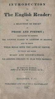 Cover of: Introduction to the English reader: or, A selection of pieces in prose and poetry; calculated to improve the younger classes of learners in reading, and to imbue their minds with love of virtue. To which are added, rules and observations for assisting children to read with propriety.