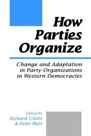 Cover of: How parties organize: change and adaptation in party organizations in Western democracies