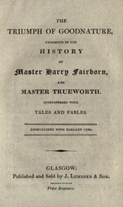 Cover of: The triumph of goodnature: exhibited in the history of Master Harry Fairborn and Master Trueworth : interspersed with tales and fables : embellished with cuts.