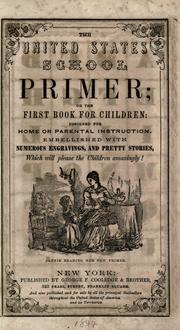Cover of: The United States school primer, or, The first book for children by embellished with numerous engravings, and pretty stories, which will please the children amazingly.