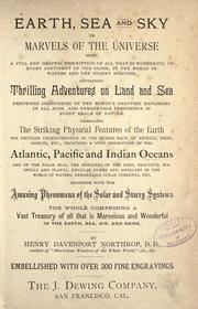 Cover of: Earth, Sea and Sky: or, Marvels of the universe ... containing thrilling adventures on land and sea ... embracing the striking physical features of the earth ... including a vivid description of the Atlantic, Pacific and Indian oceans ...