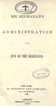 Cover of: Mr. Buchanan's administration on the eve of the rebellion. by Buchanan, James
