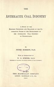 Cover of: The anthracite coal industry: a study of the economic conditions and relations of the co-operative forces in the development of the anthracite coal industry of Pennsylvania
