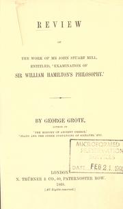 Review of the work of Mr. John Stuart Mill, entitled, 'Examination of Sir William Hamilton's philosophy' by George Grote