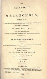 Cover of: The anatomy of melancholy: what it is, with all the kinds, causes, symptomes, prognostics, and several cures of it. In three partitions, with their several sections, members, and subsections, philosophically, medicinally, historically opened and cut up