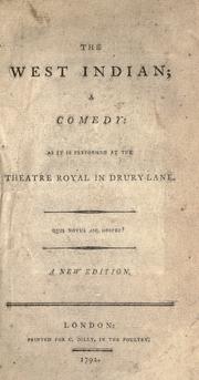 Cover of: The West Indian: a comedy: as it is performed at the Theatre Royal in Drury-Lane.