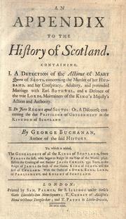 Cover of: An appendix to the History of Scotland.: Containing, I. A detection of the actions of Mary Queen of Scots, concerning the murder of her husband, and her ... marriage with the Earl Bothwel ... II. De jure regni apud Scotos ...