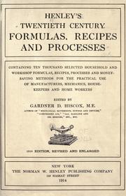 Cover of: Henley's twentieth century formulas, recipes and processes: containing ten thousand selected household and workshop formulas, recipes, processes and moneymaking methods for the practical use of manufacturers, mechanics, housekeepers and home workers