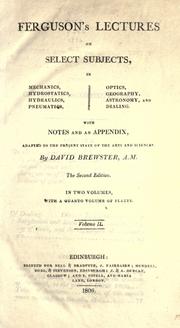 Cover of: Ferguson's lectures on select subjects in mechanics, hydrostatics, hydraulics, pneumatics, optics, geography, astronomy, and dialing: with notes and an appendix adapted to the present state of the arts and sciences
