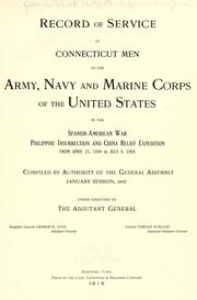 Record of service of Connecticut men in the Army, Navy, and Marine Corps of the United States; in the Spanish-Americn War, Phillippine insurrection and China relief expedition by Connecticut. Adjutant-general's office