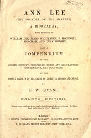 Cover of: Ann Lee (the founder of the Shakers), a biography: with memoirs of William Lee, James Whittaker, J. Hocknell, J. Meacham, and Lucy Wright: also a compendium of the origin, history, principles, rules, and regulations, government and doctrines of the United Society of Belivers in Christ's Second Appearing