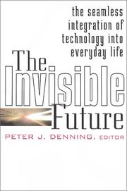 The invisible future : the seamless integration of technology into everyday life