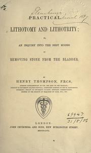 Cover of: Practical lithotomy and lithotrity: or, An inquiry into the best modes of removing stone from the bladder.
