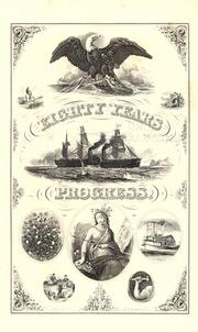 Cover of: Eighty years' progress of the United States: a family record of American industry, energy and enterprise: showing the various channels of industry and education through which the people of the United States have arisen from a British colony to their present national importance ... With a large amount of statistical information ...