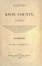 Cover of: History of Knox county, Illinois by record of its volunteers in the late war; educational, religious, civil and political history, biographical sketches, history of Illinois, etc., etc. By Chas. C. Chapman & Co.