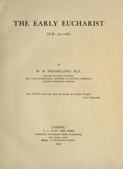 The early Eucharist, A.D. 30-180 by William Barrett Frankland