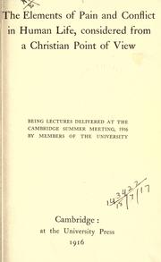 Cover of: The elements of pain and conflict in human life, considered from a Christian point of view: being lectures delivered at the Cambridge Summer Meeting, 1916