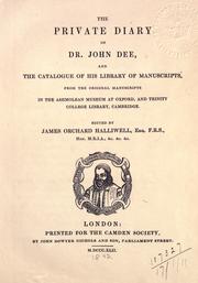 Cover of: The private diary of Dr. John Dee: and the catalogue of his library of manuscripts, from the original manuscripts in the Ashmolean museum at Oxford, and Trinity college library, Cambridge