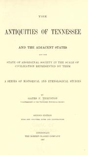 The antiquities of Tennessee and the adjacent states, and the state of aboriginal society in the scale of civilization represented by them by Gates Phillips Thruston