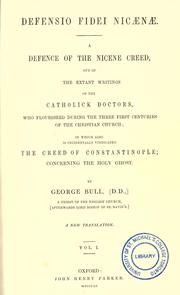 Cover of: Defensio fidei Nicaenae =: a defence of the Nicene Creed : out of the extant writings of the Catholick doctors, who flourishsed during the three first centuries of the Christian Church ...
