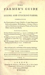 Cover of: The farmer's guide in hiring and stocking farms.: Containing an examination of many subjects of great importance both to the common husbandman, in hiring a farm; and to a gentleman on taking the whole or part of his estate into his own hands. Also, plans of farm-yards, and sections of the necessary buildings.
